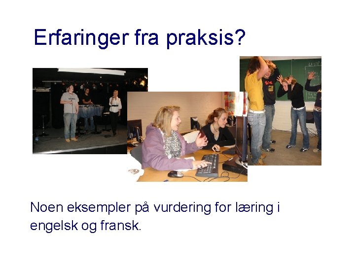 Erfaringer fra praksis? Noen eksempler på vurdering for læring i engelsk og fransk. 