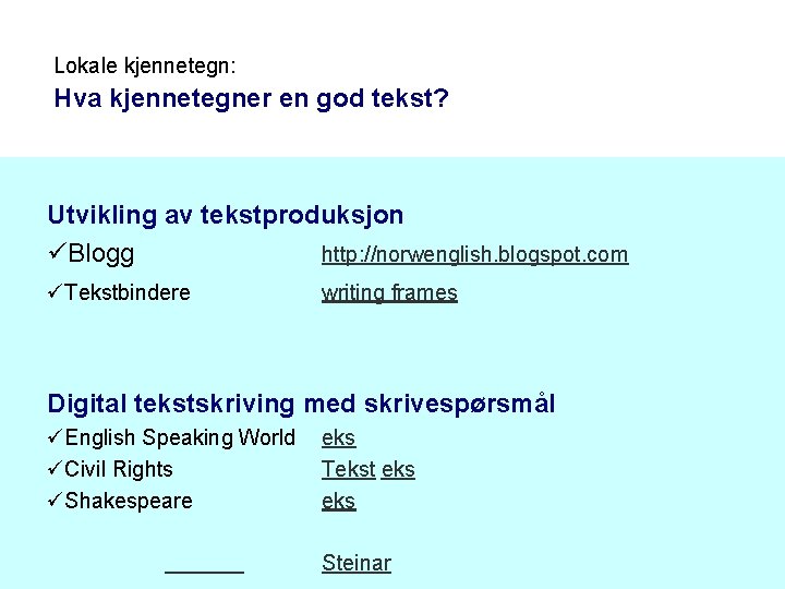 Lokale kjennetegn: Hva kjennetegner en god tekst? Utvikling av tekstproduksjon üBlogg http: //norwenglish. blogspot.