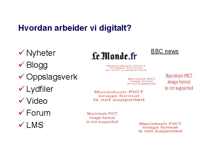 Hvordan arbeider vi digitalt? ü Nyheter ü Blogg ü Oppslagsverk ü Lydfiler ü Video