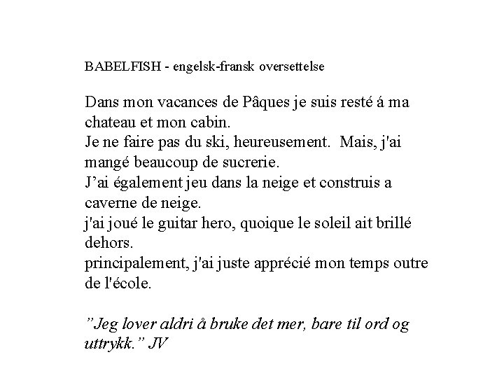 BABELFISH - engelsk-fransk oversettelse Dans mon vacances de Pâques je suis resté á ma