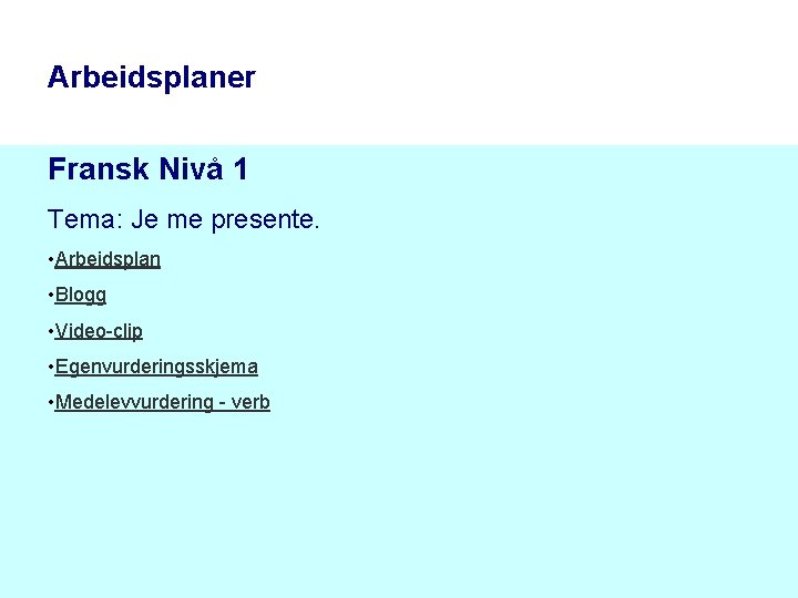 Arbeidsplaner Fransk Nivå 1 Tema: Je me presente. • Arbeidsplan • Blogg • Video-clip