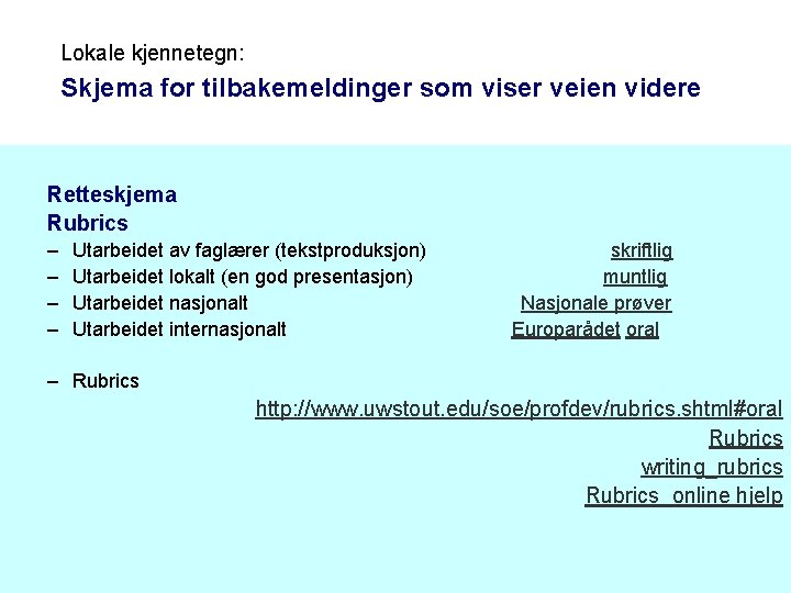 Lokale kjennetegn: Skjema for tilbakemeldinger som viser veien videre Retteskjema Rubrics – – Utarbeidet