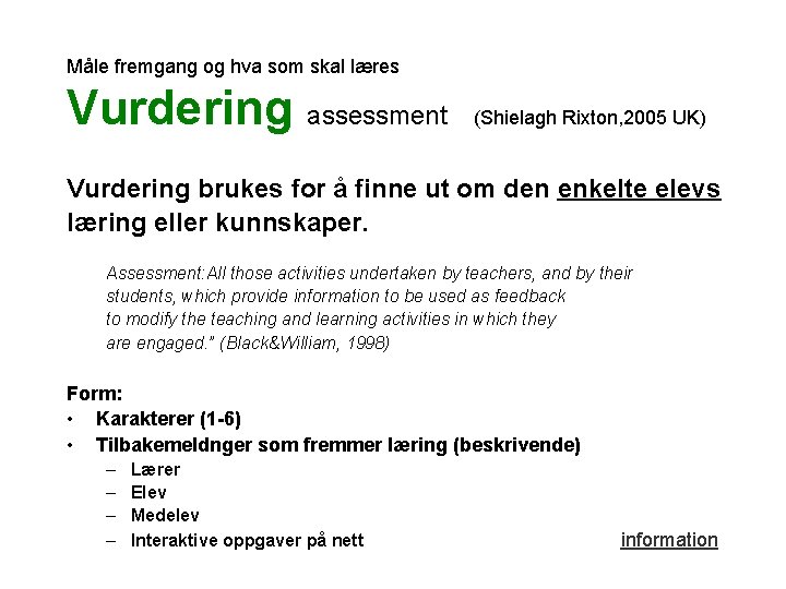 Måle fremgang og hva som skal læres Vurdering assessment (Shielagh Rixton, 2005 UK) Vurdering