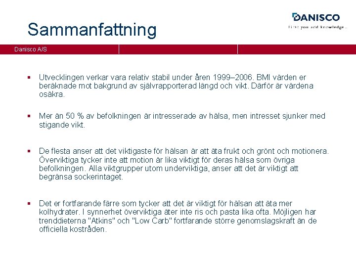 Sammanfattning Danisco A/S § Utvecklingen verkar vara relativ stabil under åren 1999– 2006. BMI