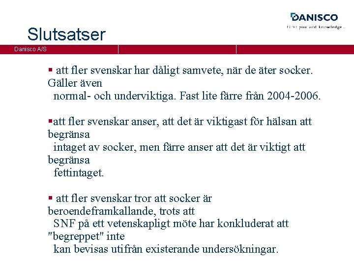 Slutsatser Danisco A/S § att fler svenskar har dåligt samvete, när de äter socker.