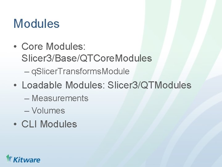 Modules • Core Modules: Slicer 3/Base/QTCore. Modules – q. Slicer. Transforms. Module • Loadable