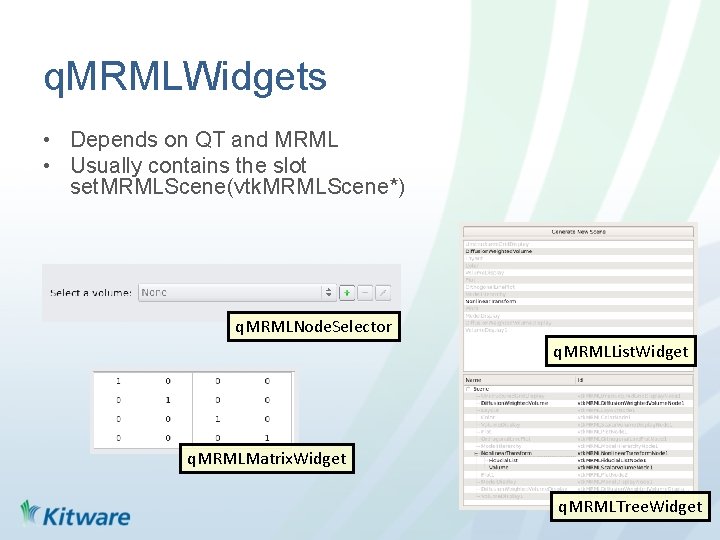 q. MRMLWidgets • Depends on QT and MRML • Usually contains the slot set.