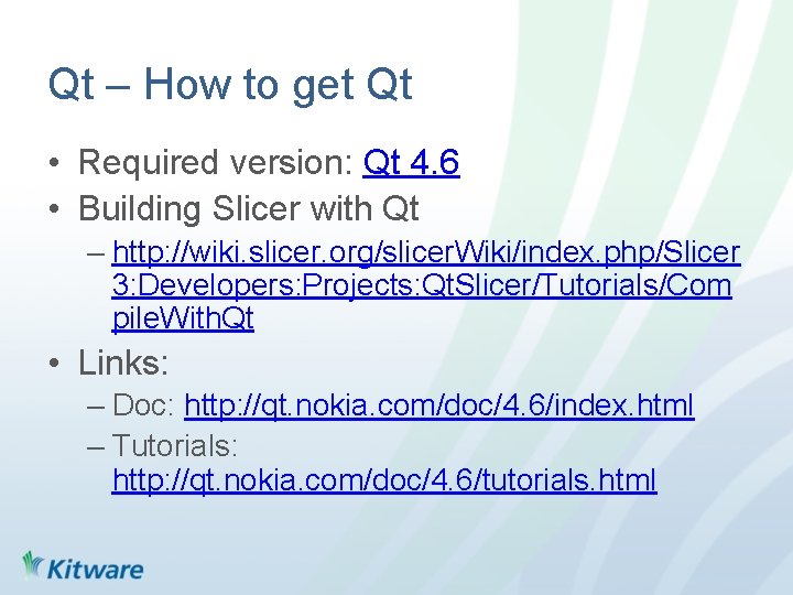 Qt – How to get Qt • Required version: Qt 4. 6 • Building