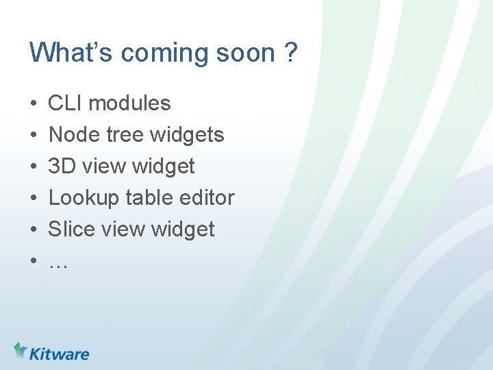 What’s coming soon ? • • • CLI modules Node tree widgets 3 D