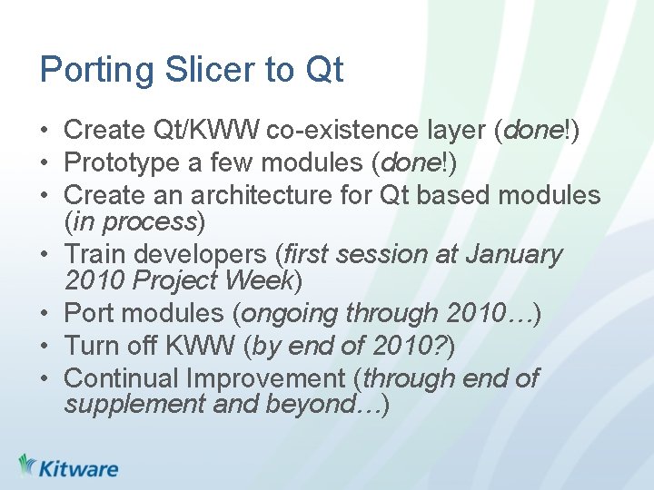 Porting Slicer to Qt • Create Qt/KWW co-existence layer (done!) • Prototype a few