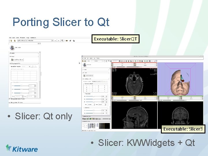 Porting Slicer to Qt Executable: Slicer. QT • Slicer: Qt only Executable: Slicer 3