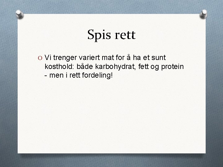 Spis rett O Vi trenger variert mat for å ha et sunt kosthold: både