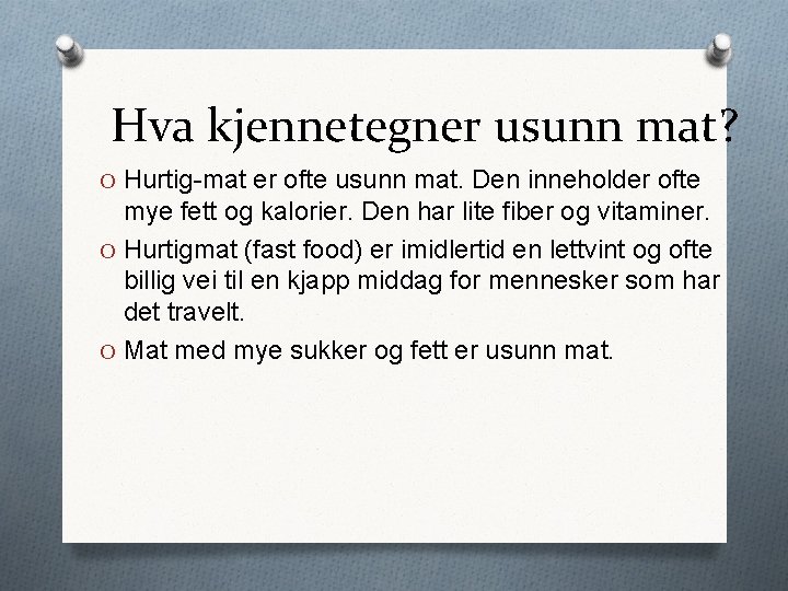 Hva kjennetegner usunn mat? O Hurtig-mat er ofte usunn mat. Den inneholder ofte mye