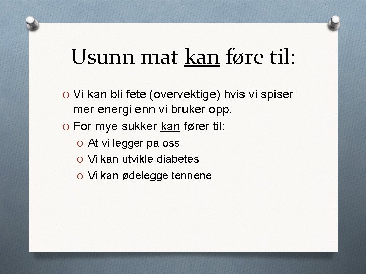 Usunn mat kan føre til: O Vi kan bli fete (overvektige) hvis vi spiser