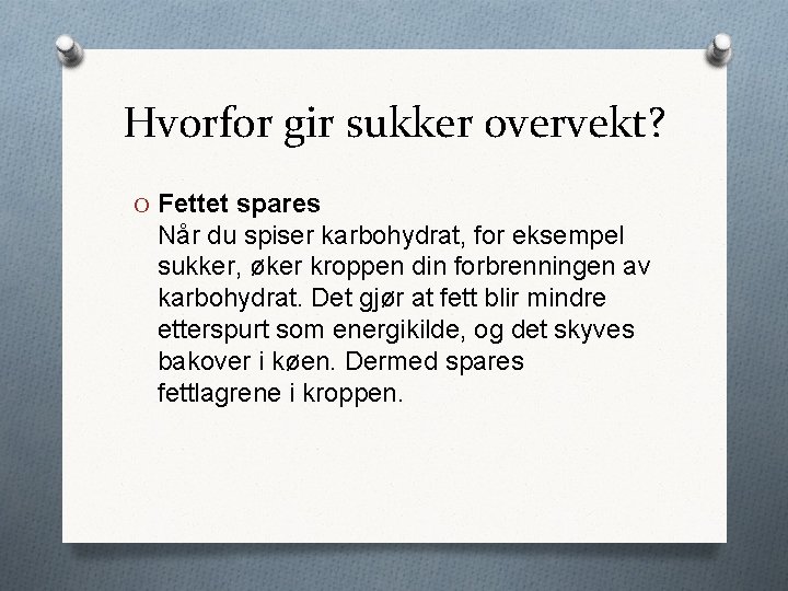 Hvorfor gir sukker overvekt? O Fettet spares Når du spiser karbohydrat, for eksempel sukker,