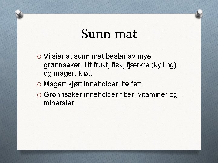 Sunn mat O Vi sier at sunn mat består av mye grønnsaker, litt frukt,