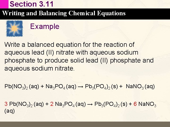 Section 3. 11 Writing and Balancing Chemical Equations Example Write a balanced equation for