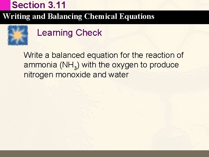 Section 3. 11 Writing and Balancing Chemical Equations Learning Check Write a balanced equation