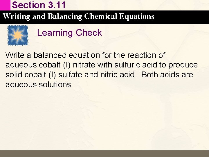 Section 3. 11 Writing and Balancing Chemical Equations Learning Check Write a balanced equation