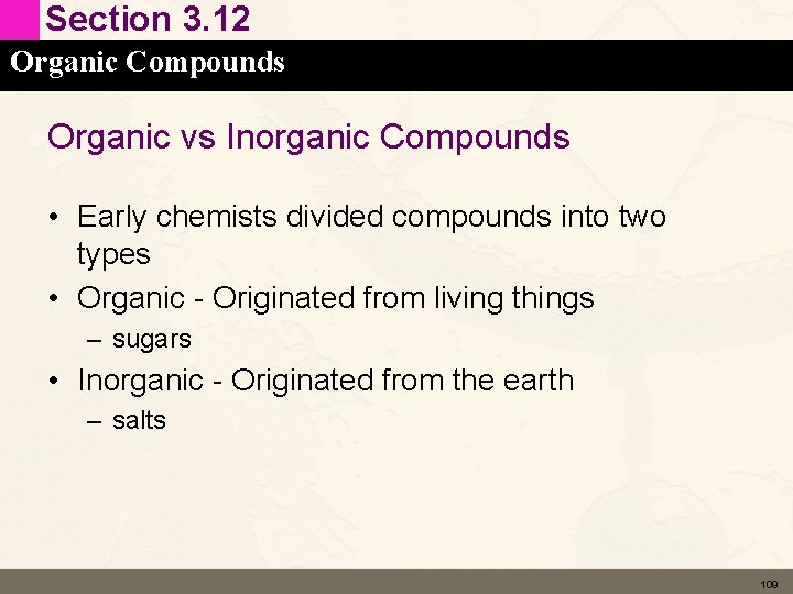 Section 3. 12 Organic Compounds Organic vs Inorganic Compounds • Early chemists divided compounds