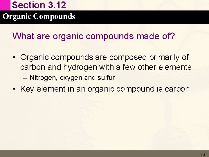 Section 3. 12 Organic Compounds What are organic compounds made of? • Organic compounds