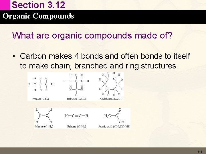 Section 3. 12 Organic Compounds What are organic compounds made of? • Carbon makes