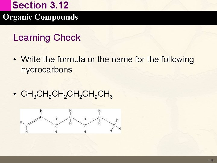 Section 3. 12 Organic Compounds Learning Check • Write the formula or the name