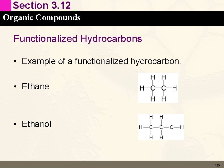 Section 3. 12 Organic Compounds Functionalized Hydrocarbons • Example of a functionalized hydrocarbon. •