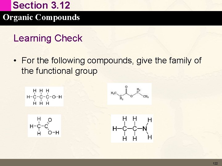 Section 3. 12 Organic Compounds Learning Check • For the following compounds, give the