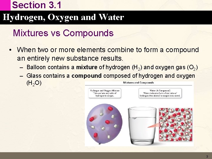 Section 3. 1 Hydrogen, Oxygen and Water Mixtures vs Compounds • When two or