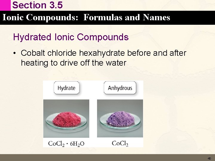 Section 3. 5 Ionic Compounds: Formulas and Names Hydrated Ionic Compounds • Cobalt chloride