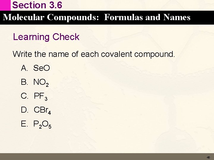 Section 3. 6 Molecular Compounds: Formulas and Names Learning Check Write the name of