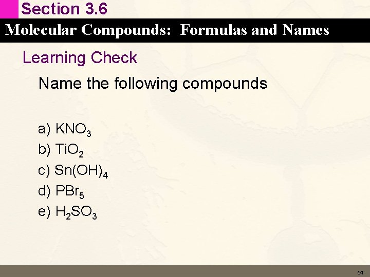 Section 3. 6 Molecular Compounds: Formulas and Names Learning Check Name the following compounds