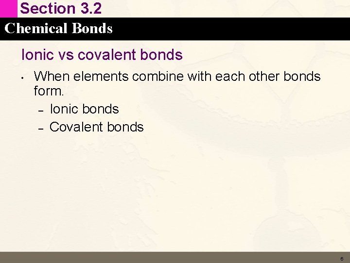 Section 3. 2 Chemical Bonds Ionic vs covalent bonds • When elements combine with