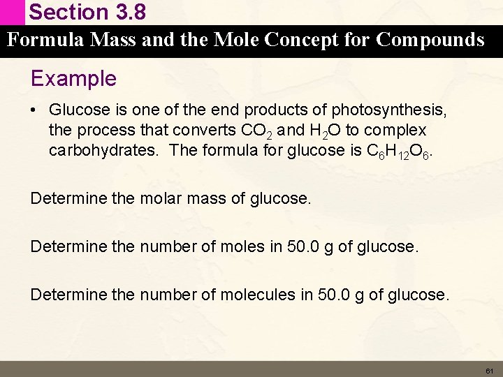 Section 3. 8 Formula Mass and the Mole Concept for Compounds Example • Glucose