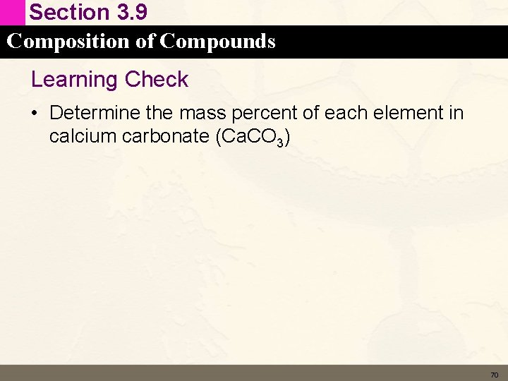 Section 3. 9 Composition of Compounds Learning Check • Determine the mass percent of