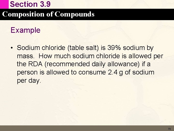 Section 3. 9 Composition of Compounds Example • Sodium chloride (table salt) is 39%