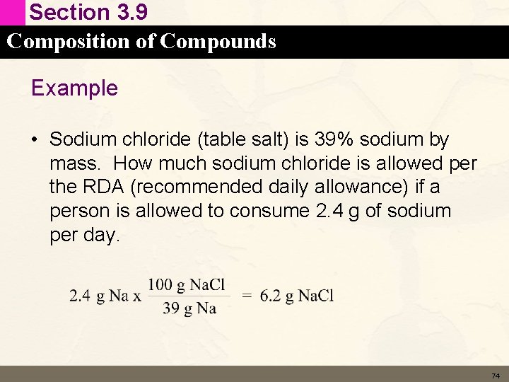 Section 3. 9 Composition of Compounds Example • Sodium chloride (table salt) is 39%