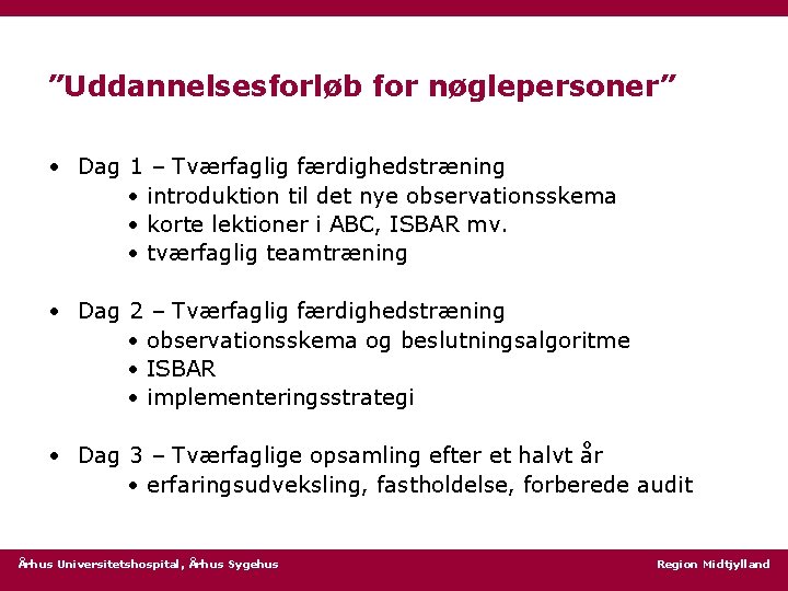 ”Uddannelsesforløb for nøglepersoner” • Dag 1 – Tværfaglig færdighedstræning • introduktion til det nye