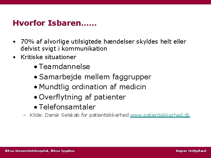 Hvorfor Isbaren…… • 70% af alvorlige utilsigtede hændelser skyldes helt eller delvist svigt i