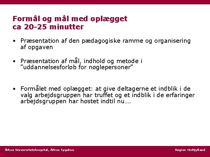 Formål og mål med oplægget ca 20 -25 minutter • Præsentation af den pædagogiske