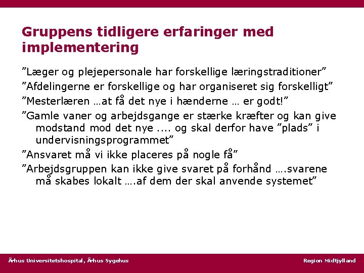 Gruppens tidligere erfaringer med implementering ”Læger og plejepersonale har forskellige læringstraditioner” ”Afdelingerne er forskellige