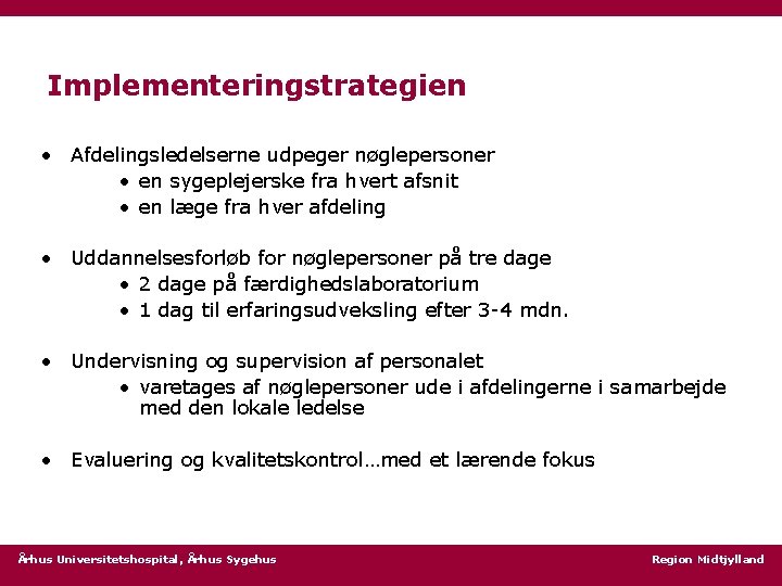 Implementeringstrategien • Afdelingsledelserne udpeger nøglepersoner • en sygeplejerske fra hvert afsnit • en læge