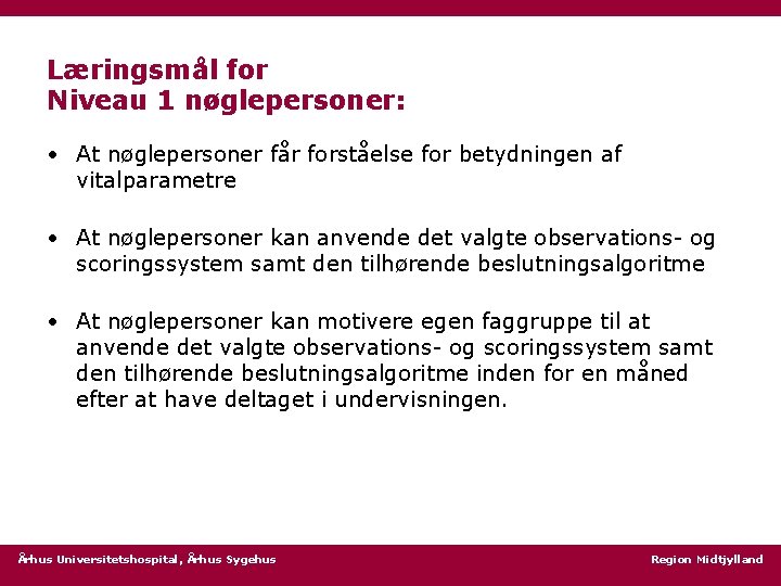 Læringsmål for Niveau 1 nøglepersoner: • At nøglepersoner får forståelse for betydningen af vitalparametre