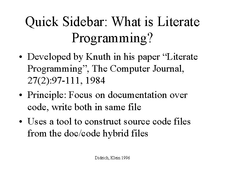 Quick Sidebar: What is Literate Programming? • Developed by Knuth in his paper “Literate