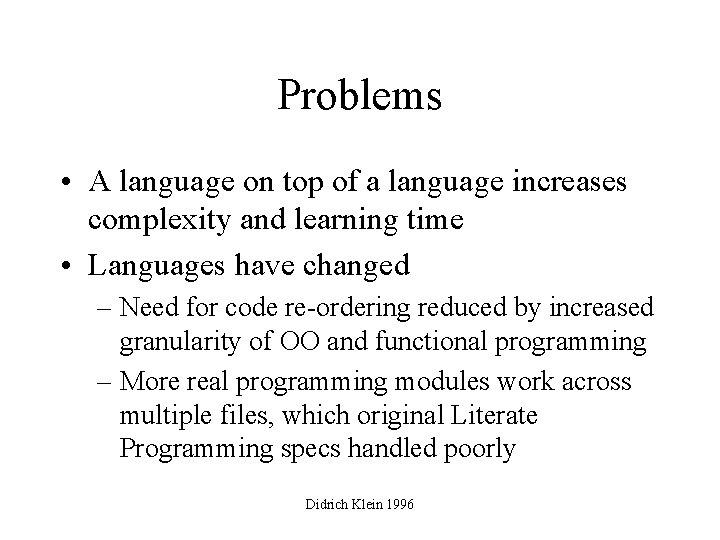 Problems • A language on top of a language increases complexity and learning time