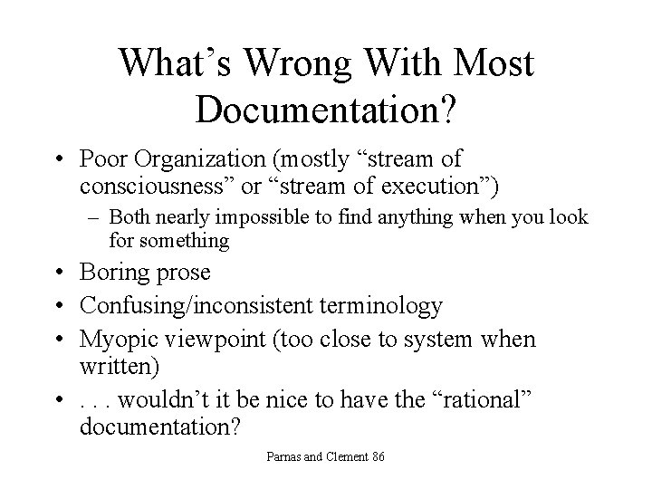 What’s Wrong With Most Documentation? • Poor Organization (mostly “stream of consciousness” or “stream