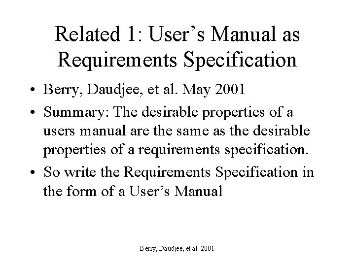 Related 1: User’s Manual as Requirements Specification • Berry, Daudjee, et al. May 2001