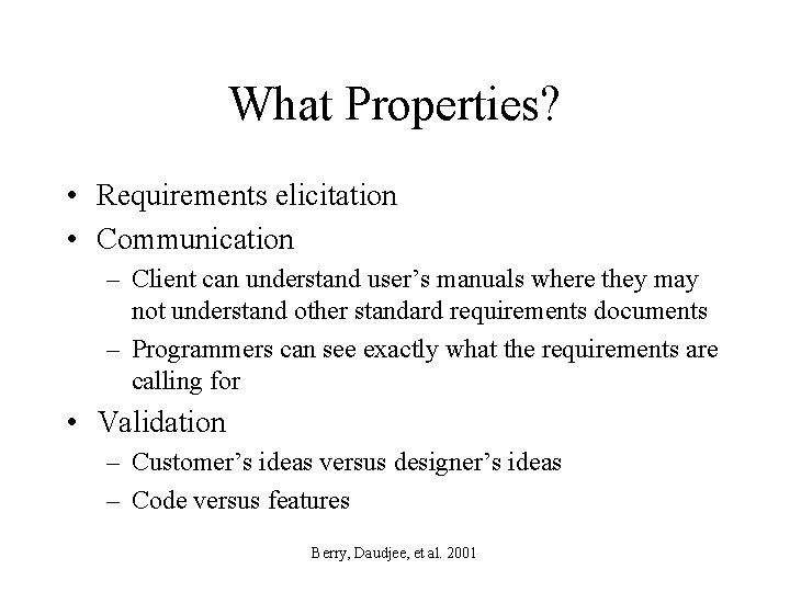 What Properties? • Requirements elicitation • Communication – Client can understand user’s manuals where