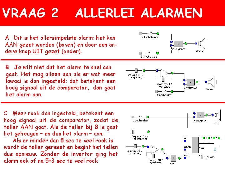 VRAAG 2 ALLERLEI ALARMEN A Dit is het allersimpelste alarm: het kan AAN gezet VRAAG 2 ALLERLEI ALARMEN A Dit is het allersimpelste alarm: het kan AAN gezet